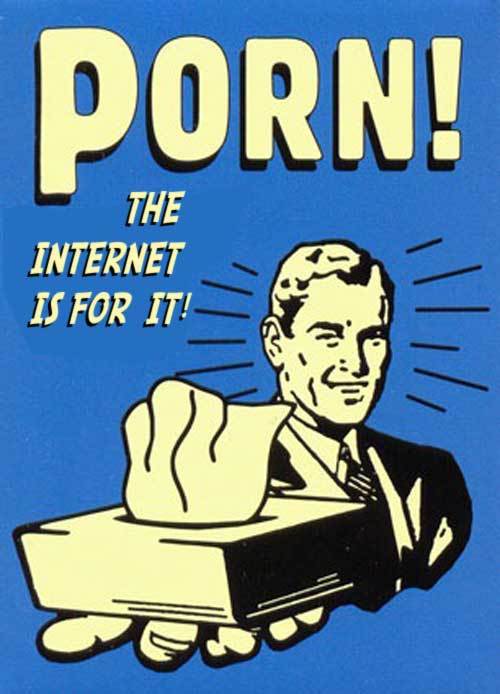 internet was made for porn