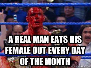 real man eats his female out everyday of the month